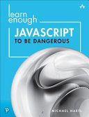 Learn Enough JavaScript to Be Dangerous: Write Programs, Publish Packages, and Develop Interactive Websites with JavaScript - Michael Hartl