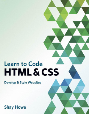 Learn to Code HTML and CSS: Develop and Style Websites - Shay Howe - 9780321940520-1