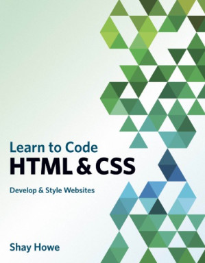 Learn to code HTML & CSS: develop & style websites - Howe, Shay