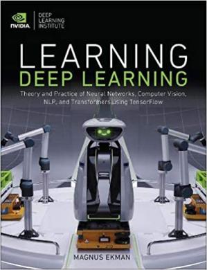 Learning Deep Learning: Theory and Practice of Neural Networks, Computer Vision, Natural Language Processing, and Transformers Using TensorFlow
