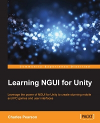 Learning NGUI for Unity: Leverage the power of NGUI for Unity to create stunning mobile and PC games and user interfaces - Pearson, Charles - 9781783552979-1
