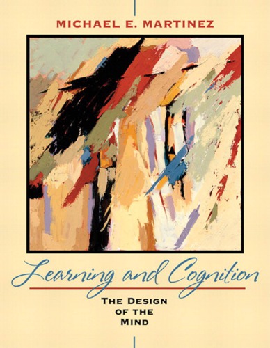 Learning and Cognition_ The Design of the Mind - Michael E. Martinez