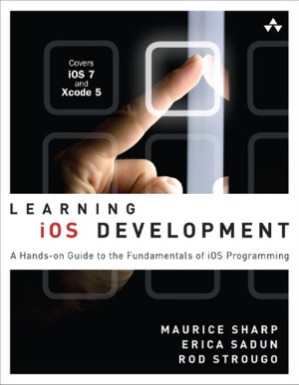 Learning iOS Development A Hands-on Guide to the Fundamentals of iOS Programming - Sadun, Erica;Sharp, Maurice;Strougo, Rod