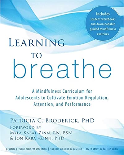 Learning to Breathe: A Mindfulness Curriculum for Adolescents to Cultivate Emotion Regulation, Attention, and Performance - 1st Edition