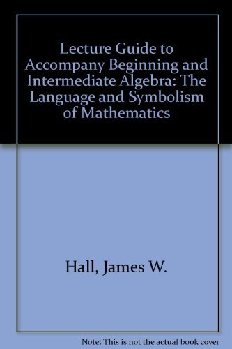 Lecture guide to accompany beginning and intermediate algebra: the language and ..