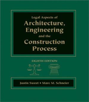 Legal Aspects of Architecture, Engineering and the Construction Process By Sweet J., Schneier M.