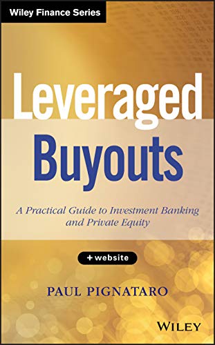 Leveraged Buyouts, + Website: A Practical Guide to Investment Banking and Private Equity - 1st Edition