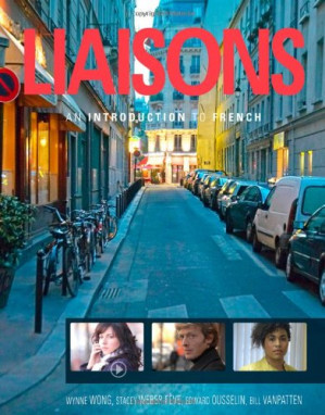 Liaisons: An Introduction to French By Wynne Wong, Stacey Weber-Feve, Edouard Ousselin, Bill VanPatten