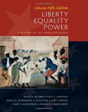 Liberty, Equality, Power: Concise By John M. Murrin, Paul E. Johnson, James M. McPherson, Alice Fahs, Gary Gerstle