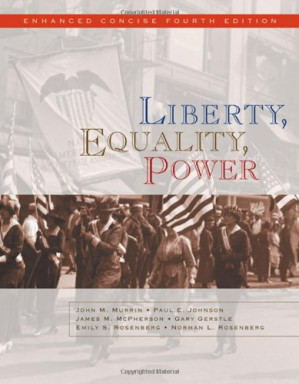 Liberty, Equality, Power: Enhanced Concise Edition By John M. Murrin, Paul E. Johnson, James M. McPherson, Alice Fahs, Gary Gerstle