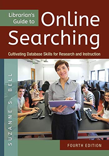Librarianâ€™s Guide to Online Searching: Cultivating Database Skills for Research and Instruction - 4th Edition