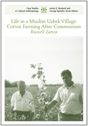 Life in a Muslim Uzbek Village: Cotton Farming After Communism By Russell Zanca