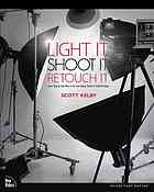 Light it, shoot it, retouch it : learn step by step how to go from empty studio to finished image - Scott Kelby