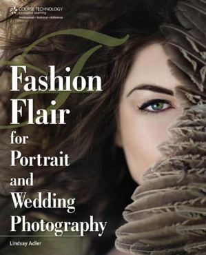 Lindsay Renee Adler Fashion Flair For Portrait And Wedding Photography Course Technology Ptr 2011 By Lindsay Renee Adler