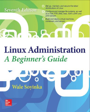 Linux Administration: A Beginner’s Guide: Seventh Edition