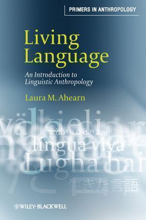 Living Language An Introduction To Linguistic Anthropology Laura M Ahearn