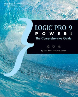 Logic Pro 9 Power!: The Comprehensive Guide By Kevin Anker, Orren Merton - 9781111307189