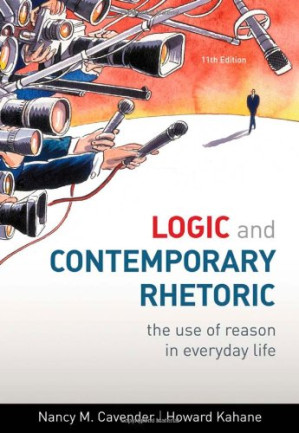 Logic and Contemporary Rhetoric: The Use of Reason in Everyday Life By Nancy M. Cavender and Howard Kahane