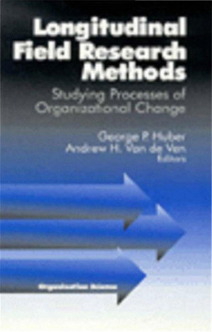 Longitudinal Field Research Methods: Studying Processes of Organizational Change