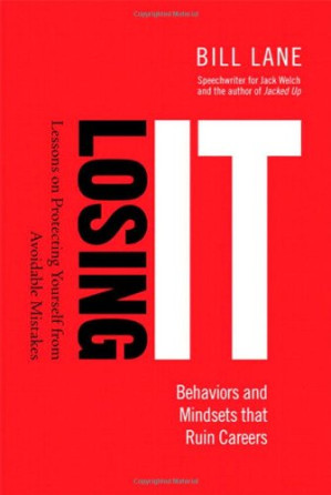 Losing It! Behaviors and Mindsets that Ruin Careers: Lessons on Protecting Yourself from Avoidable Mistakes - Bill Lane