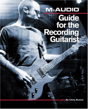 M-Audio guide for the recording guitarist By Chris Buono