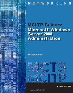 MCITP Guide to Microsoft Windows Server 2008, Server Administration: Exam #70-646, 1st Edition By Michael Palmer