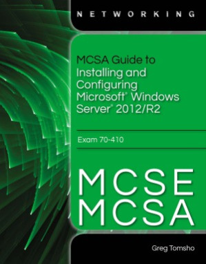 MCSA/MCSE Guide to Installing and Configuring Windows Server 2012, Exam 70-410, 1 Year, 1st ed. By Greg Tomsho
