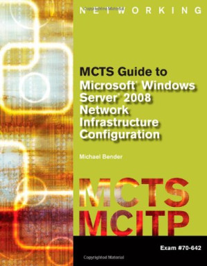 MCTS Guide to Microsoft Windows Server 2008 Network Infrastructure Configuration By Michael Bender