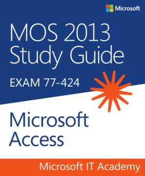 MOS 2013 study guide: exam 77-424 Microsoft Access - Pierce, John