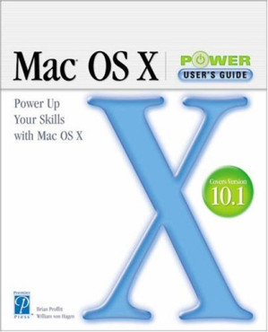 Mac OS X Power User's Guide By Brian Proffitt, William Von Hagen
