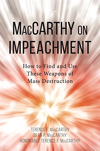 MacCarthy on Impeachment: How to Find and Use These Weapons of Mass Desctruction - 1st Edition