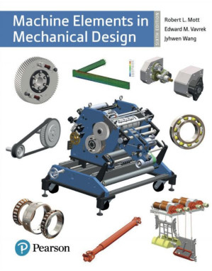 Machine Elements in Mechanical Design: Machi Eleme Mecha Design - Mott, Robert L.;Vavrek, Edward M.;Wang, Jyhwen