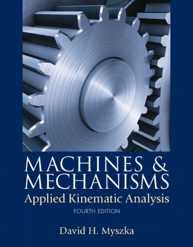 Machines  Mechanisms Applied Kinematic Analysis 4th Edition by David H Myszka