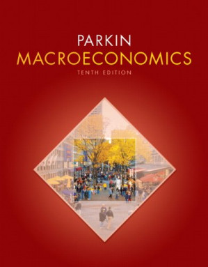 Macroeconomics, 10th Edition (Pearson Series in Economics) - Michael Parkin