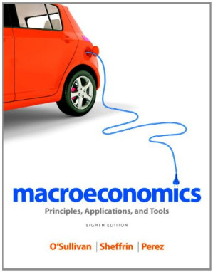 Macroeconomics: Principles, Applications, and Tools - Arthur O'Sullivan, Steven Sheffrin, Stephen Perez