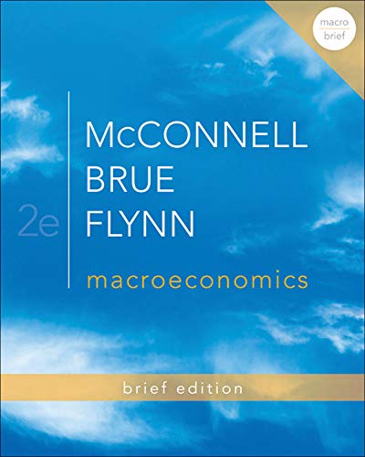 Macroeconomics: brief edition by McConnell, Campbell R; Brue, Stanley L., 1945-; Flynn, Sean Masaki
