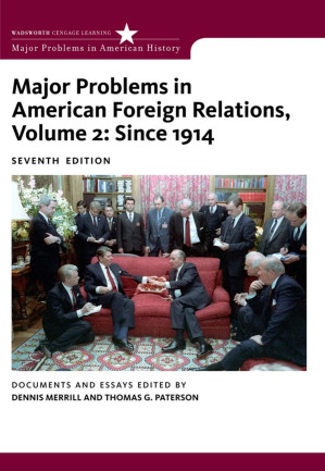 Major Problems in American Foreign Relations, Volume II: Since 1914 (Major Problems in American History Series) By Dennis Merrill, Thomas Paterson