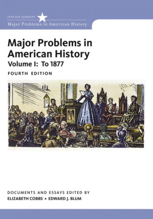 Major Problems in American History - Volume I: To 1877 By Elizabeth Cobbs & Edward J. Blum & Jon Gjerde
