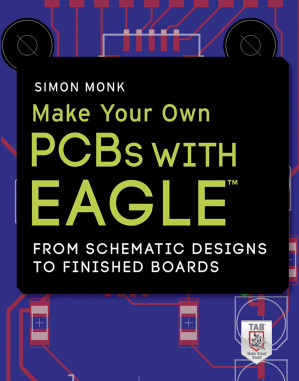 Make Your Own PCBs with EAGLETM: From Schematic Designs to Finished Boards - 9780071819268