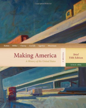 Making America: A History of the United States, Volume 2: From 1865, Brief By Carol Berkin, Christopher Miller, Robert Cherny, James Gormly, Douglas Egerton - 9780538746311