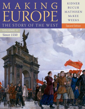 Making Europe: The Story of the West, Volume II: Since 1550 By Frank L. Kidner; Maria Bucur; Ralph Mathisen; Sally McKee; Theodore R. Weeks - 9781285167640
