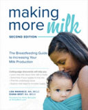 Making More Milk: The Breastfeeding Guide to Increasing Your Milk Production, Second Edition By Lisa Marasco, Diana West