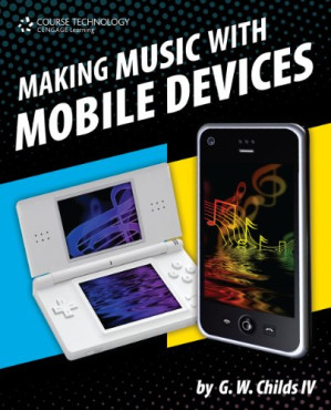 Making Music with Mobile Devices By G.W. Childs - 9780737748147