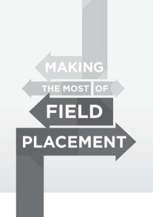 Making The Most of Field Placement By Helen Cleak, Jill Wilson