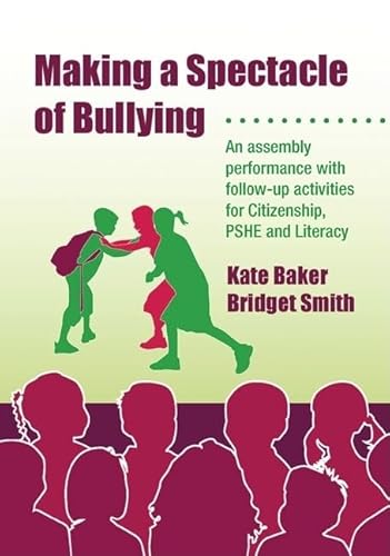 Making a Spectacle of Bullying : An Assembly Performance with Follow-Up Activities for Citizenship, PSHE and Literacy