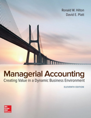 Managerial Accounting: Creating Value in a Dynamic Business Environment By Ronald W. Hilton; David E. Platt