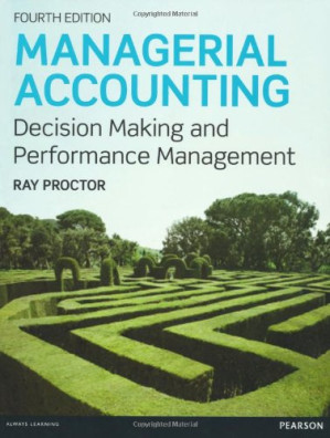 Managerial Accounting: Decision Makling and Performance Management - Ray Proctor, Nigel Burton, Adrian Pierce, Gary Burmiston