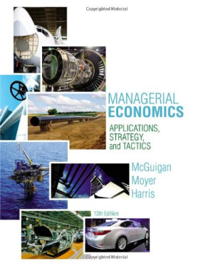 Managerial Economics: Applications, Strategies and Tactics By James R. McGuigan, R. Charles Moyer, Frederick H.deB. Harris - 9781133950004