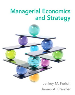 Managerial Economics and Strategy - Jeffrey M. Perloff, James A. Brander