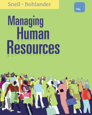 Managing Human Resources, 16 edition By Scott A. Snell, George W. Bohlander